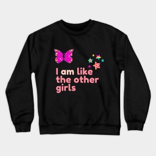 I AM like the other girls girly and women supporting design Crewneck Sweatshirt